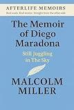 The Memoir Of Diego Maradona: Still Juggling in the Sky (AFTERLIFE MEMOIRS)