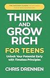Think and Grow Rich for Teens: Unlock Your Potential Early with Timeless Principles