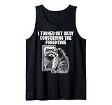I Turned Out Fine Funny Sarcastic Parenting Humor Tank Top