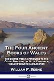 The Four Ancient Books of Wales: The Cymric Poems attributed to the Celtic Bards of the Sixth Century - Welsh Folklore and Legends