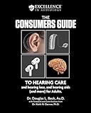 The Consumers Guide: TO HEARING CARE and hearing loss, and hearing aids (and more) for Adults.