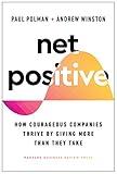 Net Positive: How Courageous Companies Thrive by Giving More Than They Take
