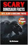 Scary Dinosaur Facts: Guts, Glory & Gruesome Truths (Scary History Facts)