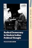Radical Democracy in Modern Indian Political Thought (Ideas in Context, Series Number 149)