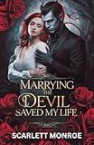 Marrying the Devil Saved My Life: A standalone Dark Paranormal Romance