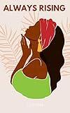 Always Rising: Positive Affirmations for Black Women to Increase Self-Love, Improve Confidence, Reduce Anxiety and Transform Your Life
