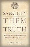 Sanctify Them in Truth: How the Church's Social Doctrine Addresses the Issues of Our Time