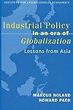 Industrial Policy in an Era of Globalization: Lessons from Asia (Policy Analyses in International Economics)