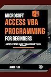 Microsoft Access VBA Programming for Beginners: A Step-by-Step Guide to Mastering VBA in Access (Mastering Microsoft 365 Essentials)