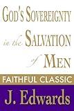 God's Sovereignty in the Salvation of Men (Jonathan Edwards Collection Book 12)