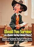 Would You Survive as a Quaker during Colonial Times?: A Fun History Book for Kids About Quaker Life, Beliefs, and Early American Colonial Challenges (History for Kids)