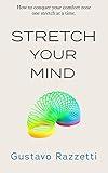 Stretch Your Mind: How to conquer your comfort zone one stretch at a time