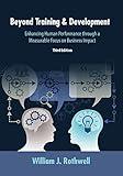 Beyond Training and Development, 3rd Edition: Enhancing Human Performance through a Measurable Focus on Business Impact