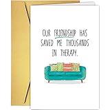 Funny Friendship Card for Him Her, Thank You Card for Friend Men Women, Humorous Birthday Card for Friends, Our Friendship Has Saved Me Thousands In Therapy