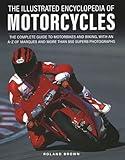 The Illustrated Encyclopedia of Motorcycles: The complete guide to motorbikes and biking, with an A–Z of marques and more than 850 superb photographs