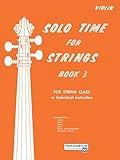 Solo Time for Strings - Violin, Book 3: For String Class or Individual Instruction