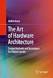 The Art of Hardware Architecture: Design Methods and Techniques for Digital Circuits