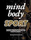 Mind, Body, Sport: A practice log for athletes with journal prompts, reflective meditation exercises, and self-care rituals.