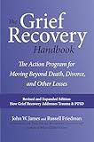 The Grief Recovery Handbook, 20th Anniversary Expanded Edition: The Action Program for Moving Beyond Death, Divorce, and Other Losses: A Comprehensive ... Restore Faith, Happiness, and Career Success