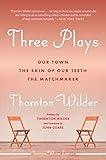 Three Plays: Our Town, The Matchmaker, and The Skin of Our Teeth
