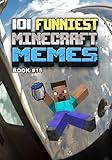 101 FUNNIEST MINECRAFT MEMES : BOOK 15 (MINECRAFT FUNNIEST MEMES)