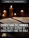 Christian Dilemmas - The Secret History of The Bible