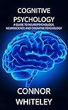 Cognitive Psychology: A Guide to Neuropsychology, Neuroscience and Cognitive Psychology (An Introductory Series)