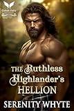 The Ruthless Highlander’s Hellion: A Medieval Historical Romance Novel (Highlanders' Feisty Brides Book 3)