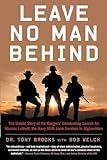 Leave No Man Behind: The Untold Story of the Rangers' Unrelenting Search for Marcus Luttrell, the Navy SEAL Lone Survivor in Afghanistan