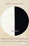 Lifting the Veil of Mental Illness: An Approach to Anthroposophical Psychology