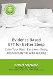 Evidence Based EFT for Better Sleep: Calm Your Mind, Ease Your Body, and Sleep Better with Tapping