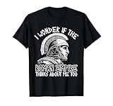 Roman Empire Thinks About Me Ancient Rome Roman Legion Italy T-Shirt