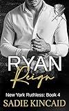 Ryan Reign: A Dark Mafia Romance. Book 4 of New York Ruthless