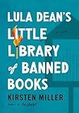 Lula Dean's Little Library of Banned Books: When Banned Books Shake Up a Small Georgia Town—A Funny and Poignant Novel about Censorship, Friendship, and Unexpected Connections