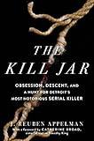 The Kill Jar: Obsession, Descent, and a Hunt for Detroit's Most Notorious Serial Killer