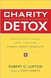 Charity Detox: What Charity Would Look Like If We Cared About Results