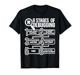 6 Stages Of Debugging - Computer Science Programmer Coding T-Shirt