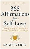 365 Affirmations for Self-Love: A Daily Journey to Embrace Your Worth, Confidence, and Inner Light (The Empowered Soul Series Book 1)