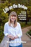 Life on the Bridge: linking my world to yours as an autistic therapist