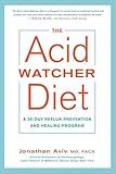 The Acid Watcher Diet: A 28-Day Reflux Prevention and Healing Program