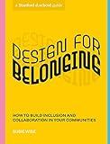 Design for Belonging: How to Build Inclusion and Collaboration in Your Communities (Stanford d.school Library)