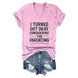 I Turned Out Okays Considering The Parenting Shirt Family Humor T-Shirt Pink
