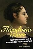 Theodosia Burr: Teen Eyewitness to the Founding of the New Nation