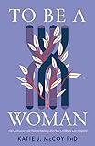 To Be a Woman: The Confusion Over Female Identity and How Christians Can Respond