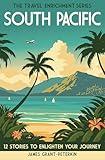 South Pacific: 12 Stories to Enlighten Your Journey (The Travel Enrichment Series)