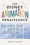 The Disney Animation Renaissance: Behind the Glass at the Florida Studio