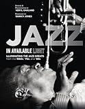 Jazz in Available Light: Illuminating the Jazz Greats from the 1960s, ’70s and ’80s