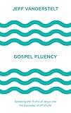 Gospel Fluency: Speaking the Truths of Jesus into the Everyday Stuff of Life