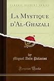 La Mystique d'Al-Ghazali (Classic Reprint) (French Edition)