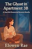 The Ghost in Apartment 3B: A Heartfelt Paranormal Romance Novella